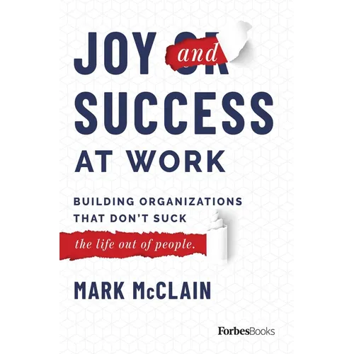 Joy and Success at Work: Building Organizations That Don't Suck (the Life Out of People)