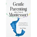 Gentle Parenting with a Twist of Montessori: Nurturing our Babies to Preschool Children with Creativity and Connection
