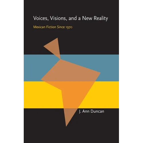 Voices, Visions, and a New Reality: Mexican Fiction Since 1970