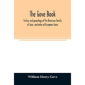 The Gove book; history and genealogy of the American family of Gove, and notes of European Goves
