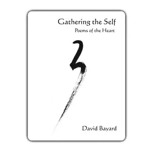 Gathering the Self: Poems of the Heart
