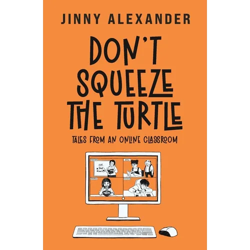 Don't Squeeze the Turtle: Tales from an Online Classroom