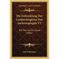 Die Entwicklung Der Landrechtsglosse Des Sachsenspiegels V3: Die Petrinische Glosse (1882)