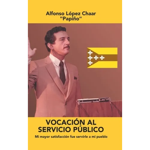 Vocación Al Servicio Público: Mi Mayor Satisfacción Fue Servirle a Mi Pueblo