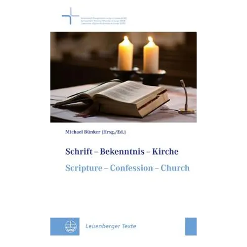 Schrift - Bekenntnis - Kirche // Scripture - Confession - Church: Ergebnis Eines Lehrgesprachs Der Gemeinschaft Evangelischer Kirchen in Europa // Res