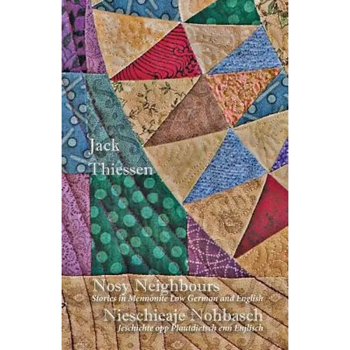 Nosy Neighbours: Stories in Mennonite Low German and English. Nieschieaje Nohbasch: Jeschichte opp Plautdietsch enn Enjlisch