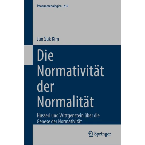 Die Normativität Der Normalität: Husserl Und Wittgenstein Über Die Genese Der Normativität