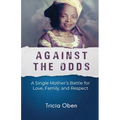 Against the Odds: A Single Mother's Battle for Love, Family, and Respect