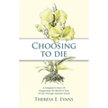 Choosing to Die: A Daughter's Story Of Supporting Her Mother's End Of Life Through Assisted Death