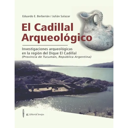 El Cadillal Arqueológico: investigaciones arqueológicas en la región del Dique El Cadillal