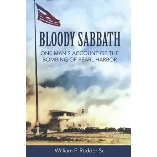 Bloody Sabbath: One Man's Account of the Bombing of Pearl Harbor