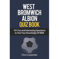 WEST BROMWICH ALBION QUIZ BOOK - 101 Fun and Interesting Questions to Test Your Knowledge Of WBA