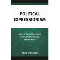 Political Expressionism: Roots of Social Movements in Iran, the Middle East, and the World
