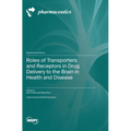 Roles of Transporters and Receptors in Drug Delivery to the Brain in Health and Disease