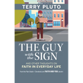 The Guy with the Sign: And Other Thoughts on Faith in Everyday Life, from the Plain Dealer / Cleveland.com Faith and You Column