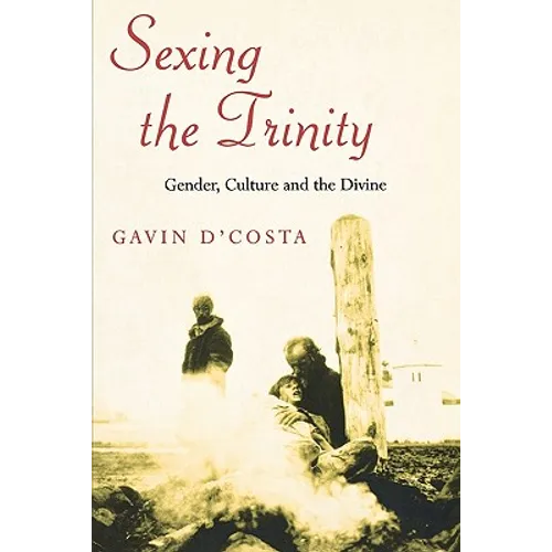 Sexing the Trinity: Gender, Culture and the Divine