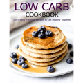 Low Carb Cookbook: 150 Recipes for Any Low-Carb Lifestyle