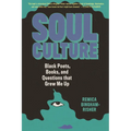 Soul Culture: Black Poets, Books, and Questions That Grew Me Up