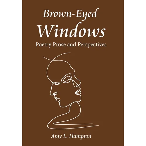 Brown-Eyed Windows: Poetry Prose and Perspectives