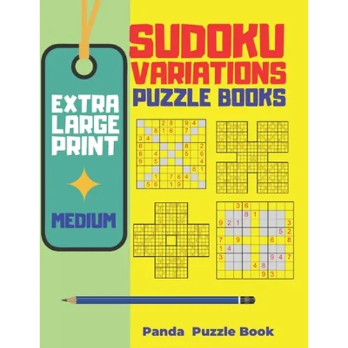 Extra Large Print Sudoku Variations Puzzle Books Medium: Sudoku X, Sudoku Hyper, Sudoku Twins, Sudoku Triathlon A, Sudoku Triathlon B, Sudoku Marathon