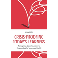 Crisis-Proofing Today's Learners: Reimagining Career Education to Prepare Kids for Tomorrow's World