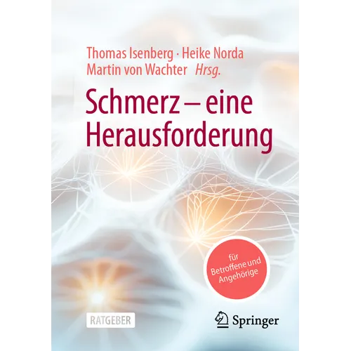Schmerz - Eine Herausforderung: Ein Ratgeber Für Betroffene Und Angehörige
