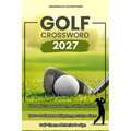 Golf Crossword Puzzles: 100 Engaging Games with Fresh Clues and Exclusive Content