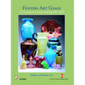 Fenton Art Glass: A Centennial of Glass Making 1907-2007 and Beyond