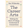 The Career Arts: Making the Most of College, Credentials, and Connections