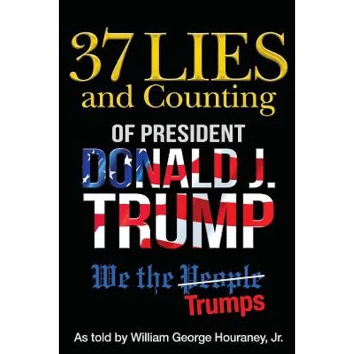 37 Lies and Counting of President Donald J. Trump: We the Trumps