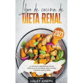 Libro de cocina de dieta renal, La guía para principiantes de una dieta baja en proteínas, sodio, potasio y fósforo para el riñón