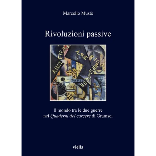 Rivoluzioni Passive: Il Mondo Tra Le Due Guerre Nei Quaderni del Carcere Di Gramsci