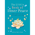 Little Book of Inner Peace: Simple Practices for Less Angst, More Calm