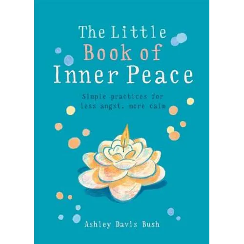 Little Book of Inner Peace: Simple Practices for Less Angst, More Calm