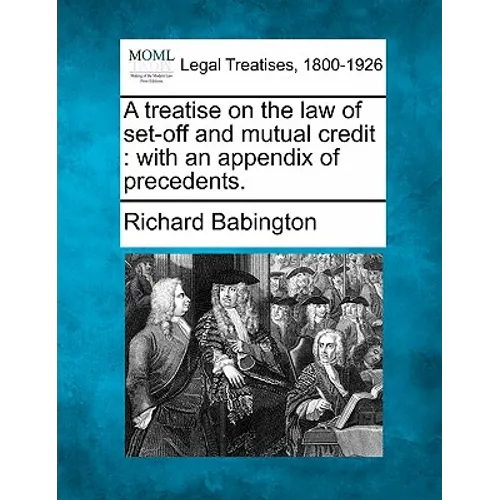 A Treatise on the Law of Set-Off and Mutual Credit: With an Appendix of Precedents.
