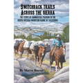 Switchback Trails Across the Sierra: The Story of Commercial Packing in the Sierra Nevada Mountains of California