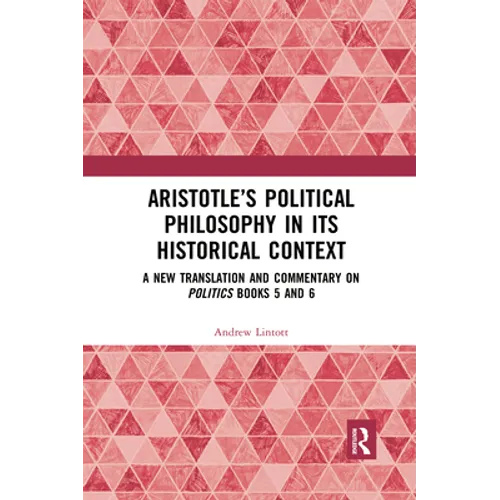 Aristotle's Political Philosophy in its Historical Context: A New Translation and Commentary on Politics Books 5 and 6