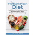 The Mediterranean Diet: Easy Illustrated Recipes and Meal Plans for Health, Weight Loss and Increased Energy