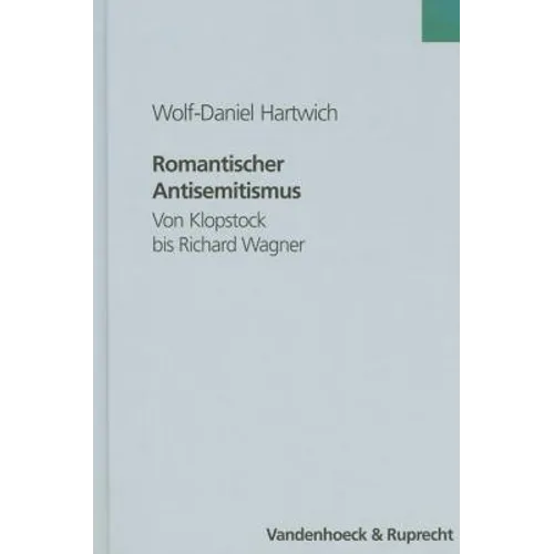 Romantischer Antisemitismus: Von Klopstock Bis Richard Wagner