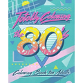 Totally Coloring the 80's Adult Coloring Book: Relax and relieve stress while coloring funky images from the eighties.