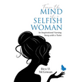 From the Mind of a Selfish Woman: An Inspirational Nursing Story with a Twist