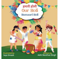 Our Holi: Humaari Holi - A Bilingual Hindi English Story Celebrating the Meaning and Origins of Holi