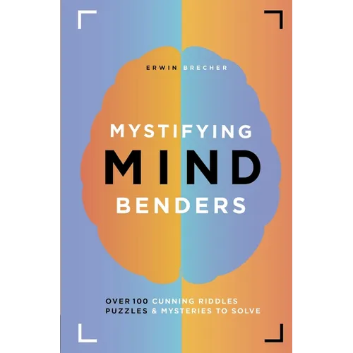 Mystifying Mind Benders: Over 100 Cunning Riddles, Puzzles & Mysteries to Solve