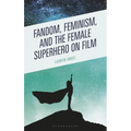 Fandom, Feminism, and the Female Superhero on Film
