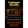 Cottage Radio & Other Plays: Cottage Radio, White Wedding & Post Alice