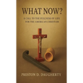What Now?: A Call to the Fullness of Life for the American Christian