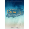 How To Be An Adult In Relationships: It's Time To Grow Up - Master What It Means To Be A Stable and Loving Partner