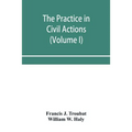 The practice in civil actions and proceedings in the Supreme Court of Pennsylvania, in the District Court and Court of Common Pleas for the city and c