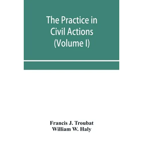 The practice in civil actions and proceedings in the Supreme Court of Pennsylvania, in the District Court and Court of Common Pleas for the city and c