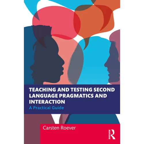 Teaching and Testing Second Language Pragmatics and Interaction: A Practical Guide